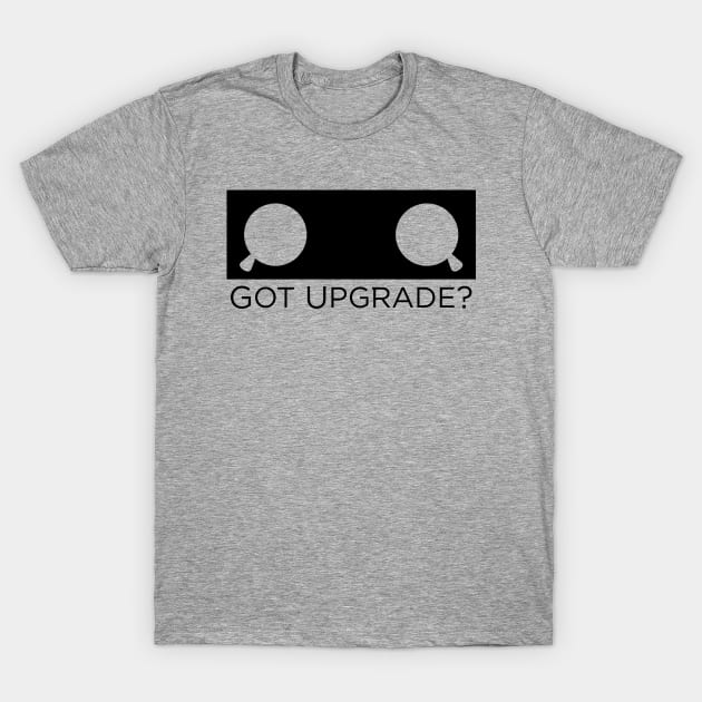 Got Upgrade? T-Shirt by Nero Creative